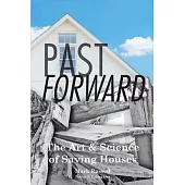 Past Forward: The Art & Science of Saving Houses