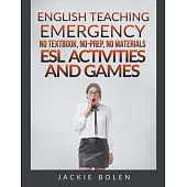 English Teaching Emergency: No Textbook, No-Prep, No Materials ESL/EFL Activities and Games for Busy Teachers