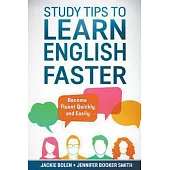 Study Tips to Learn English Faster: Become Fluent Quickly and Easily