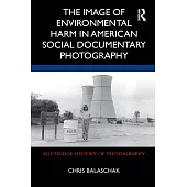 The Image of Environmental Harm in American Social Documentary Photography