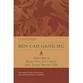 Ben Cao Gang Mu, Volume II, Volume 2: Waters, Fires, Soils, Metals, Jades, Stones, Minerals, Salts