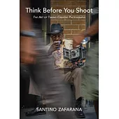 Think Before You Shoot: The Art of Taking Creative Photographs