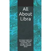 All About Libra: Astrological insights into personality, friendship, compatibility, love, marriage, career, and more! New expanded edit