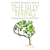 The Silly Thing: Shaping the Story of Life and Death