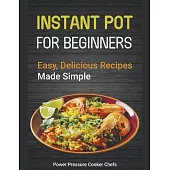 Instant Pot Recipes for Beginners: Easy Delicious Recipes Made Simple