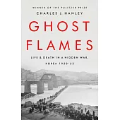 Ghost Flames: Life and Death in a Hidden War, Korea 1950-1953