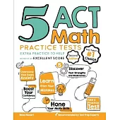 5 ACT Math Practice Tests: Extra Practice to Help Achieve an Excellent Score