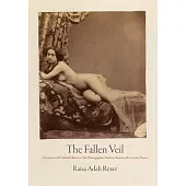 The Fallen Veil: A Literary and Cultural History of the Photographic Nude in Nineteenth-Century France