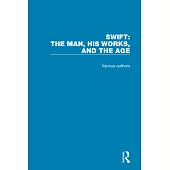 Swift: The Man, His Works, and the Age