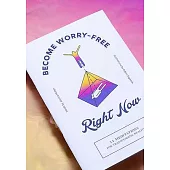 Become Worry-Free Right Now: 12 Meditations for Transcending Reality