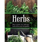 Herbs: How to Grow, Use, and Enjoy Herbs from Your Own Garden