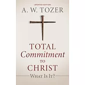 Total Commitment to Christ: What Is It? (Updated Edition)