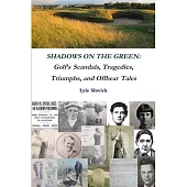 Shadows on the Green: Golf’’s Scandals, Tragedies, Triumphs, and Offbeat Tales