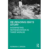 Re-Reading Ishi’’s Story: The Three Worlds of America’’s Last Wild Indian