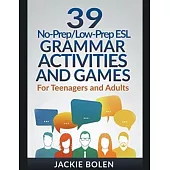 39 No-Prep/Low-Prep ESL Grammar Activities and Games: For Teenagers and Adults