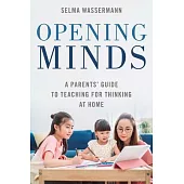 Opening Minds: A Parents’’ Guide to Teaching for Thinking at Home