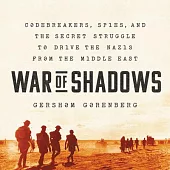 War of Shadows: Codebreakers, Spies, and the Secret Struggle to Drive the Nazis from the Middle East