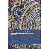 Between physics and metaphysics: philosophical implications of quantum mechanics