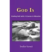 God Is: Ending Hell with A Course In Miracles (hardcover)