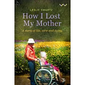 How I Lost My Mother: A Story of Life, Care and Dying