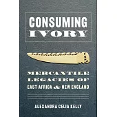 Consuming Ivory: Mercantile Legacies of East Africa and New England