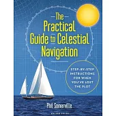 Essential Guide to Celestial Navigation: Practical and Step-By-Step for When You’’ve Lost the Plot