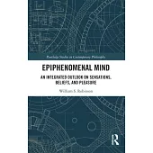 Epiphenomenal Mind: An Integrated Outlook on Sensations, Beliefs, and Pleasure