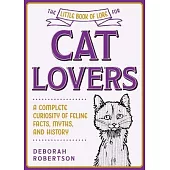 The Little Book of Lore for Cat Lovers: A Complete Curiosity of Feline Facts, Myths, and History