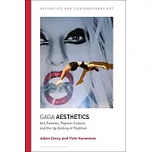 Art, Fashion, Popular Culture, and the Up-Ending of Tradition: Gaga Aesthetics