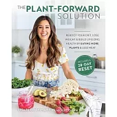 The Plant-Forward Solution: Reboot Your Diet, Lose Weight & Build Lifelong Health by Eating More Plants & Le SS Meat