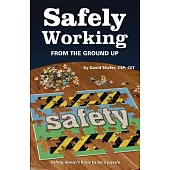 Safely Working From the Ground Up: Turning Safety Upside Down