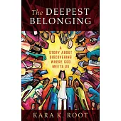 The Deepest Belonging: A Story about Discovering Where God Meets Us