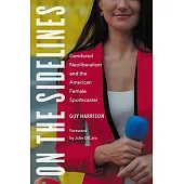 On the Sidelines: Gendered Neoliberalism and the American Female Sportscaster