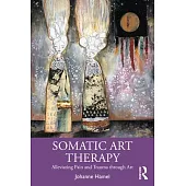 Somatic Art Therapy: Alleviating Pain and Trauma Through Art