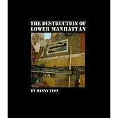 Danny Lyon: The Destruction of Lower Manhattan (Signed Edition)