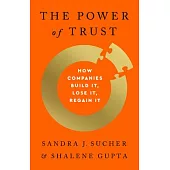 The Power of Trust: How Companies Build It, Lose It, Regain It