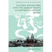 Cultural Encounters with the Arabian Nights in Nineteenth-Century Britain