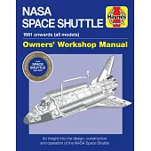 NASA Space Shuttle Owners’’ Workshop Manual 40th Anniversary Edition: 1981 Onwards (All Models * an Insight Into the Design, Construction and Operation