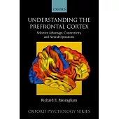 Understanding the Prefrontal Cortex: Selective Advantage, Connectivity, and Neural Operations