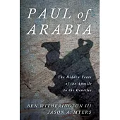 Paul of Arabia: The Hidden Years of the Apostle to the Gentiles