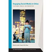 Engaging Social Media in China: Platforms, Publics, and Produciton