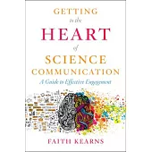 Getting to the Heart of Science Communication: A Guide to Effective Engagement