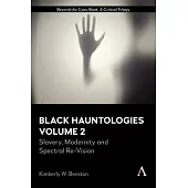 Black Hauntologies: Slavery, Modernity and Spectral Re-Vision, Volume II