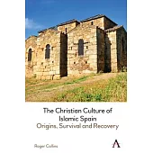 The Christian Culture of Islamic Spain: Origins, Survival and Recovery