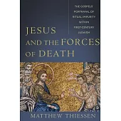 Jesus and the Forces of Death: The Gospels’’ Portrayal of Ritual Impurity Within First-Century Judaism