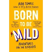 Born to Be Mild: Adventures for the Anxious