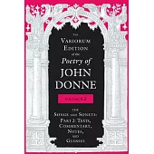 The Variorum Edition of the Poetry of John Donne, Volume 4.2: The Songs and Sonets: Part 2: Texts, Commentary, Notes, and Glosses