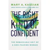 The Right Kind of Confident: The Remarkable Grit of a God-Fearing Woman