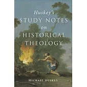 Huskey’’s Study Notes on Historical Theology