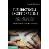 Jurisdictional Exceptionalism: Islamic Law, International Law and Parental Child Abduction